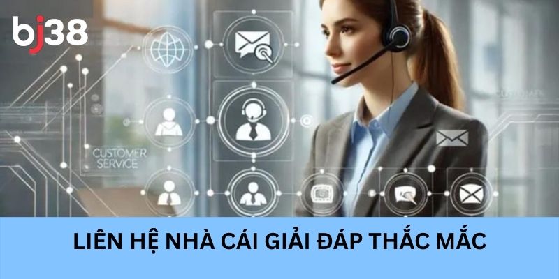 Liên hệ nhà cái giải đáp thắc mắc